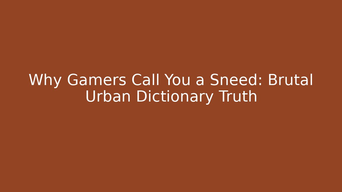 Why Gamers Call You a Sneed: Brutal Urban Dictionary Truth - Andrea Zevedo