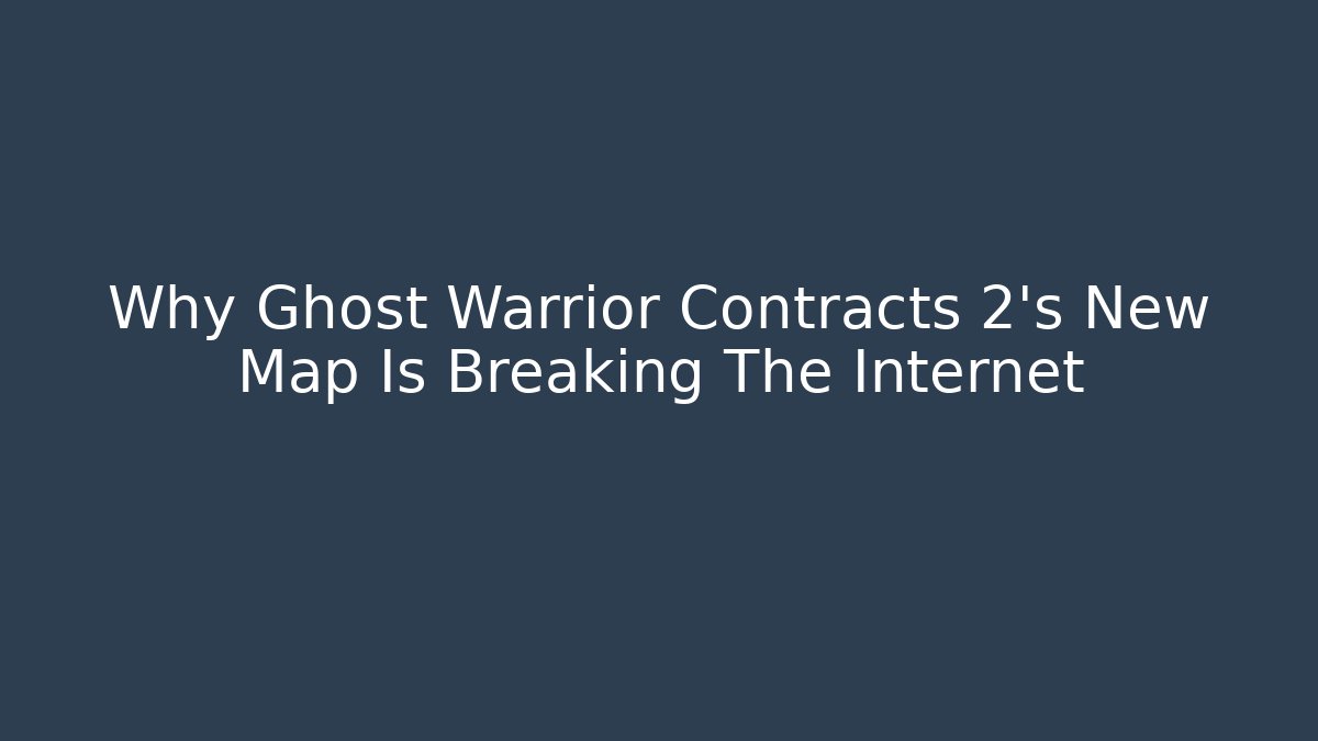 Why Ghost Warrior Contracts 2’s New Map Is Breaking The Internet