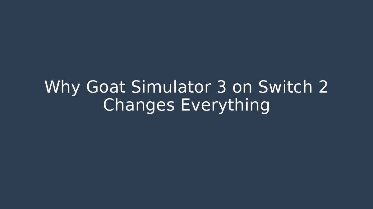 Why Goat Simulator 3 on Switch 2 Changes Everything - Andrea Zevedo