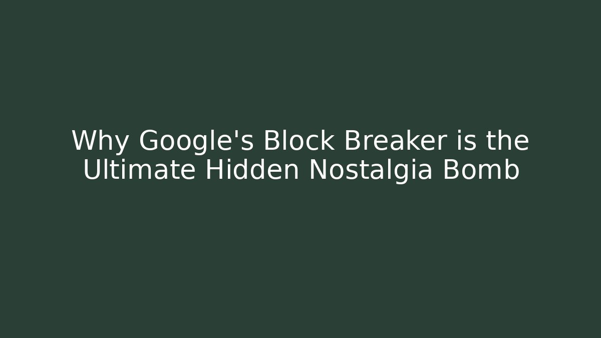 Why Google's Block Breaker is the Ultimate Hidden Nostalgia Bomb