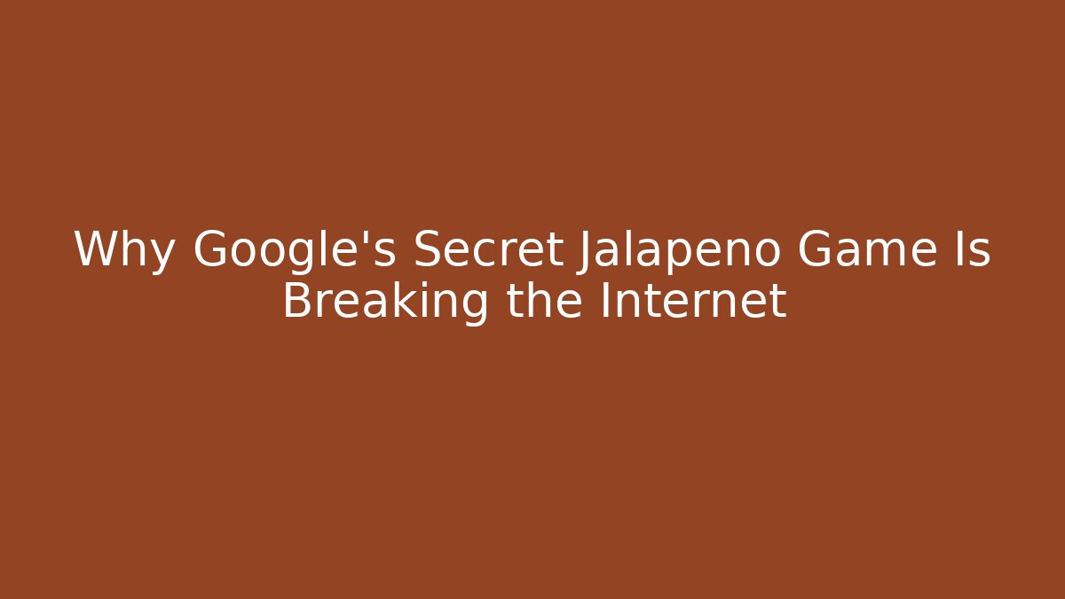 Why Google's Secret Jalapeño Game Is Breaking the Internet