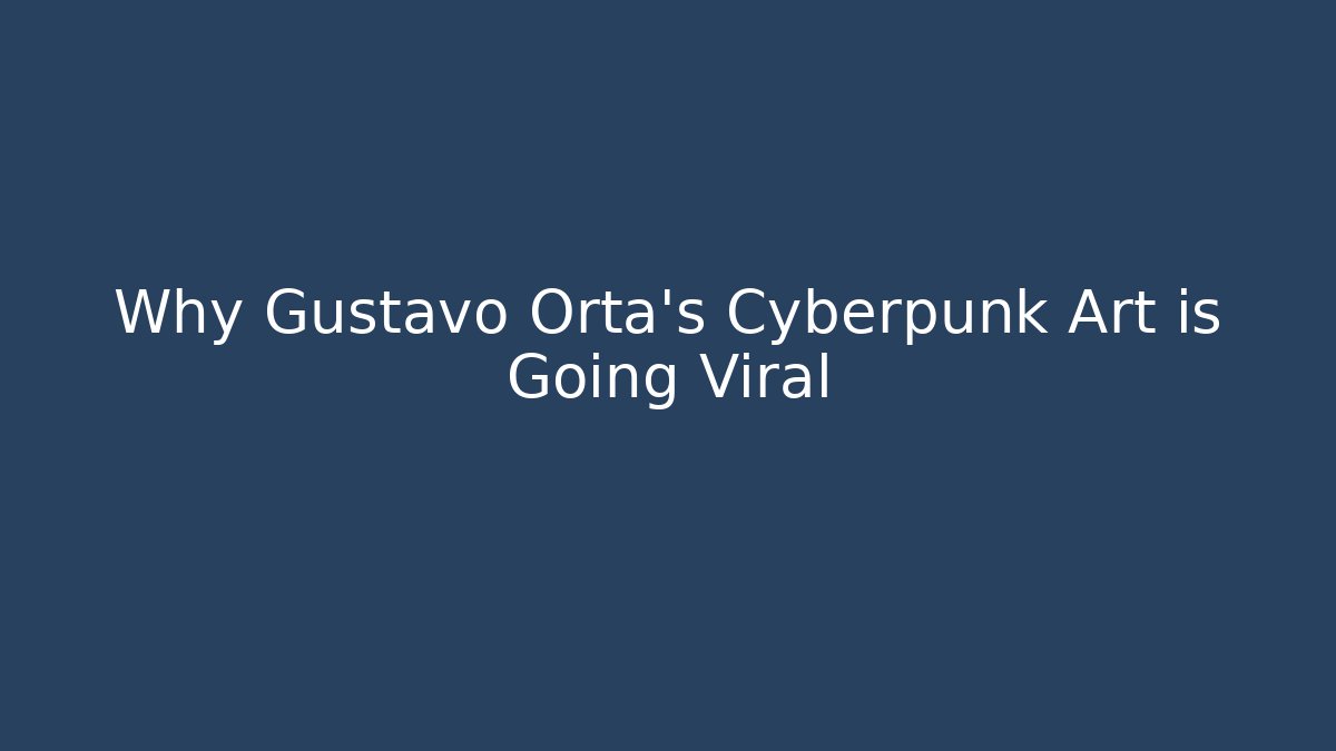 Why Gustavo Orta's Cyberpunk Art is Going Viral