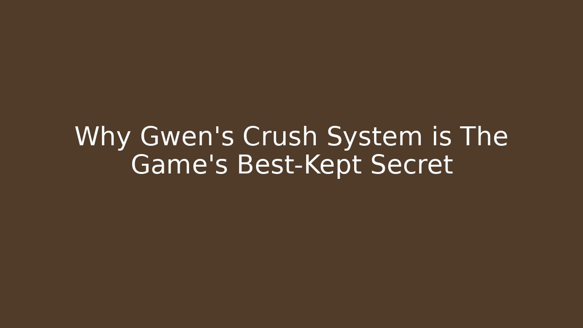 Why Gwen's Crush System is The Game's Best-Kept Secret
