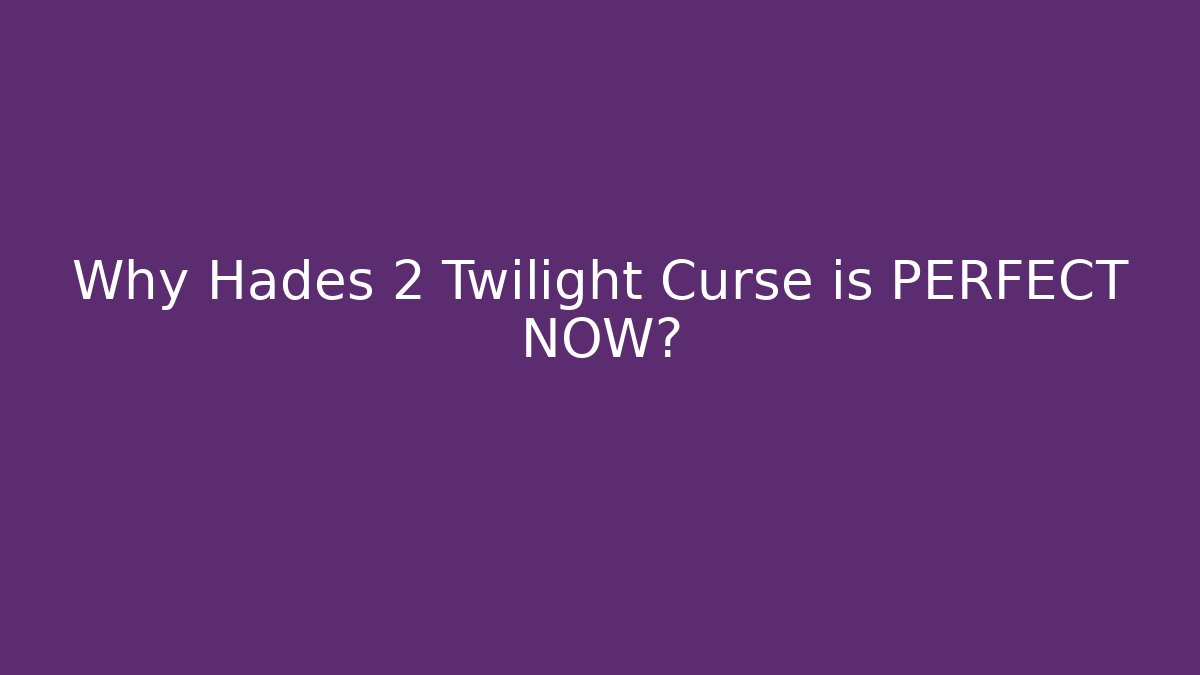 Why Hades 2 Twilight Curse is PERFECT NOW?