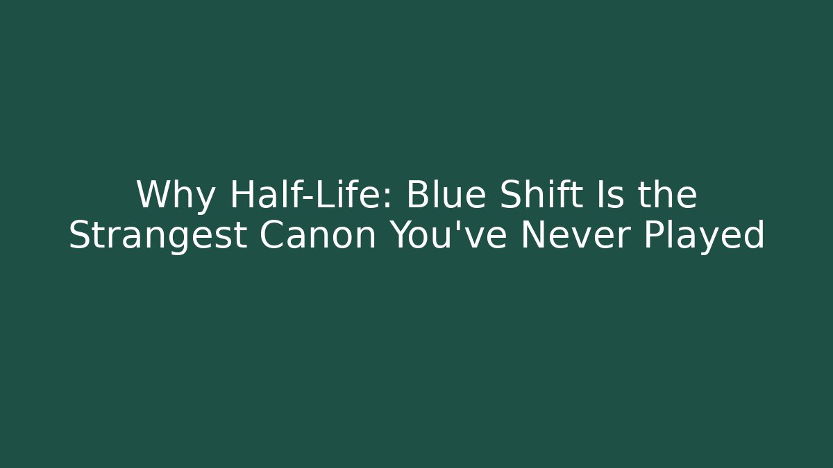 Why Half-Life: Blue Shift Is the Strangest Canon You’ve Never Played