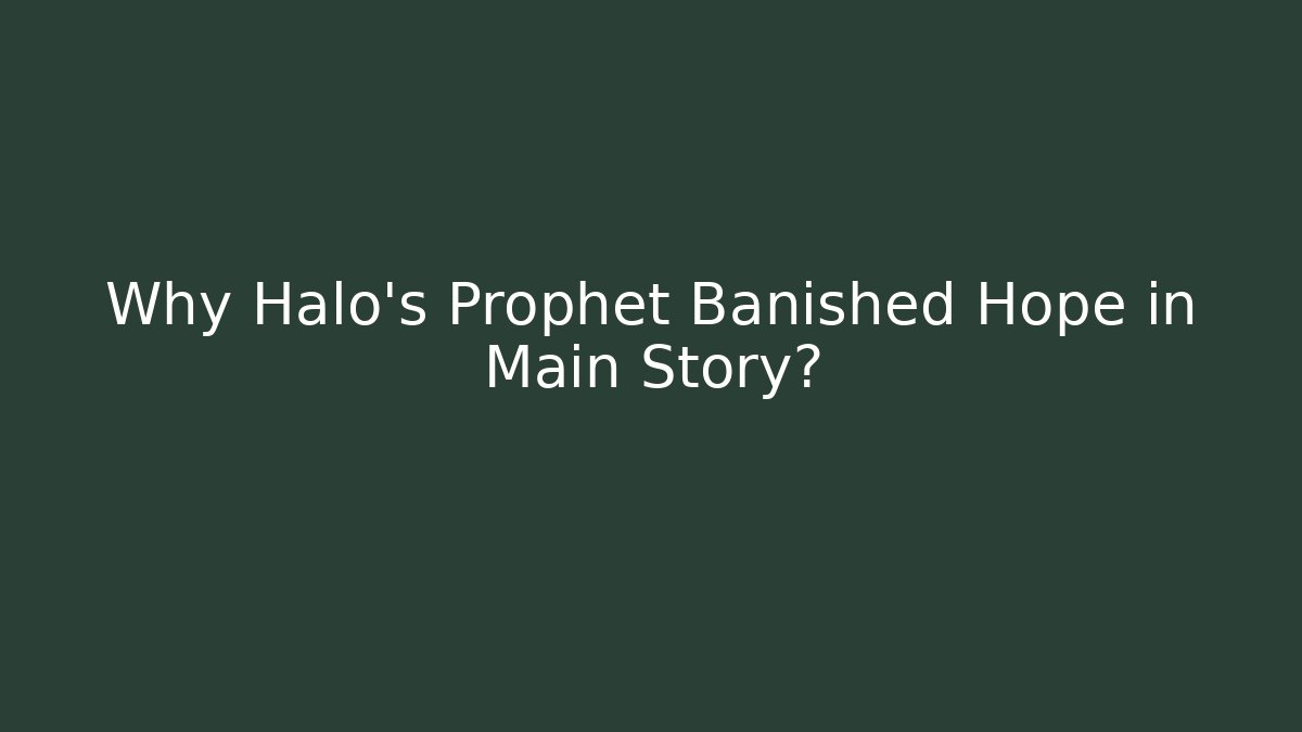 Why Halo's Prophet Banished Hope in Main Story?