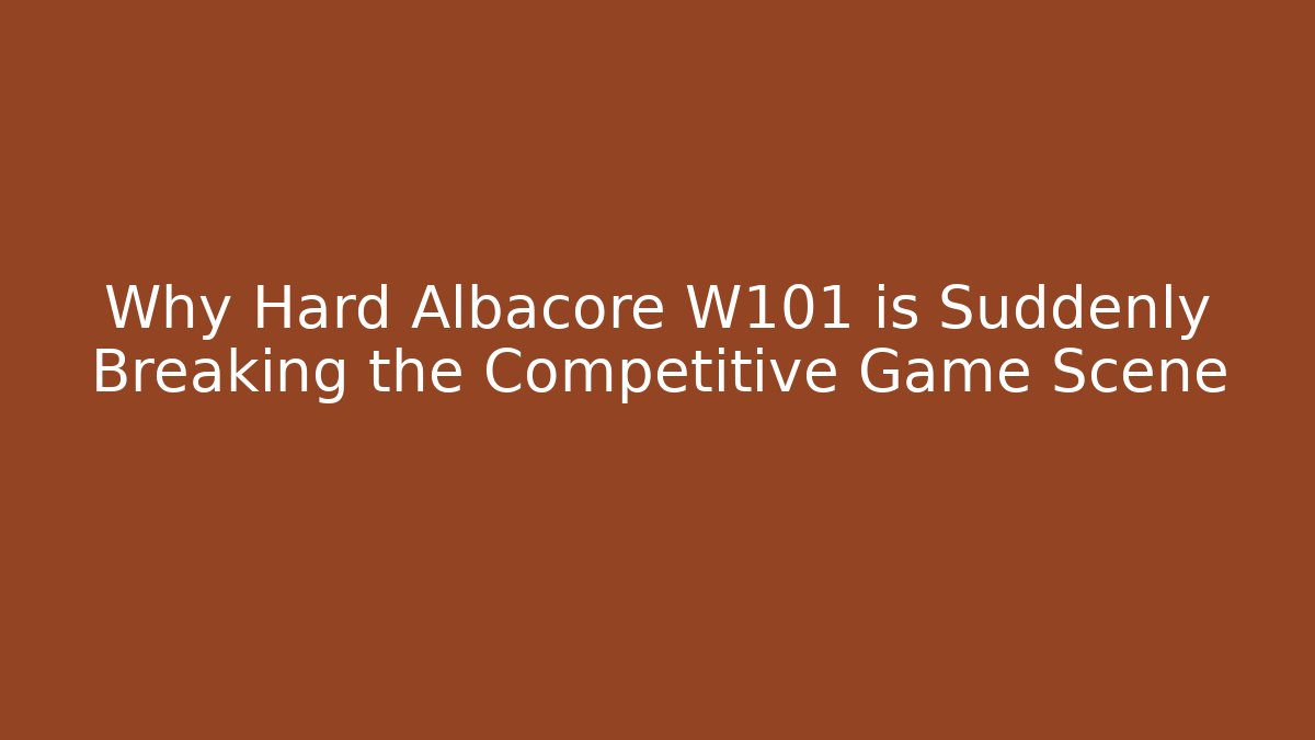 Why Hard Albacore W101 is Suddenly Breaking the Competitive Game Scene