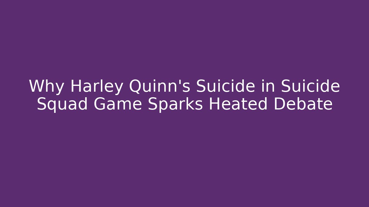Why Harley Quinn's Suicide in Suicide Squad Game Sparks Heated Debate