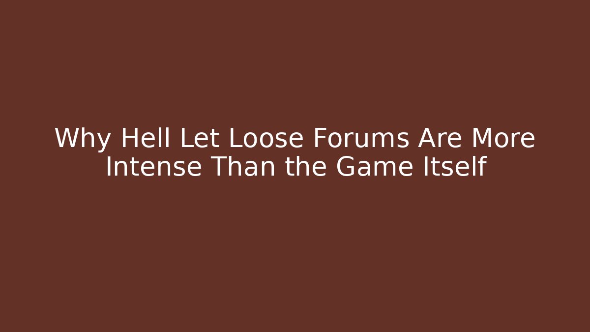 Why Hell Let Loose Forums Are More Intense Than the Game Itself