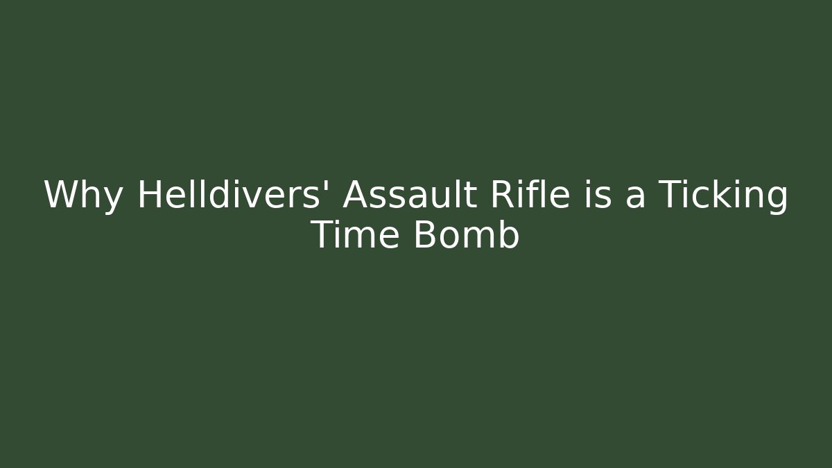 Why Helldivers' Assault Rifle is a Ticking Time Bomb