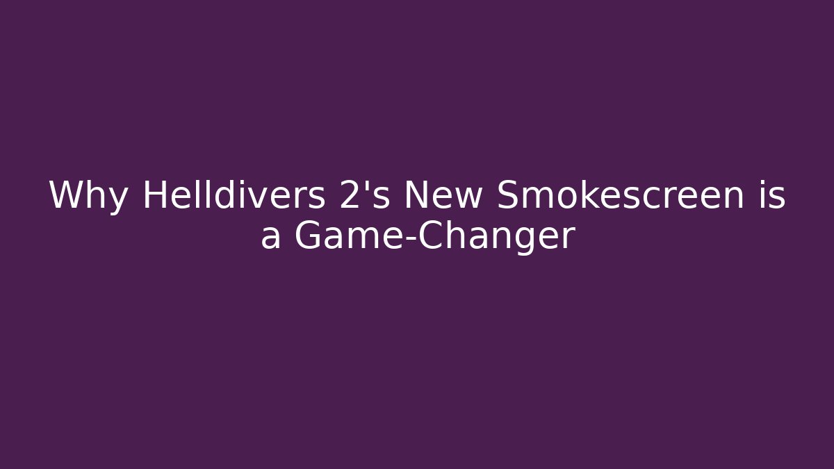 Why Helldivers 2's New Smokescreen is a Game-Changer