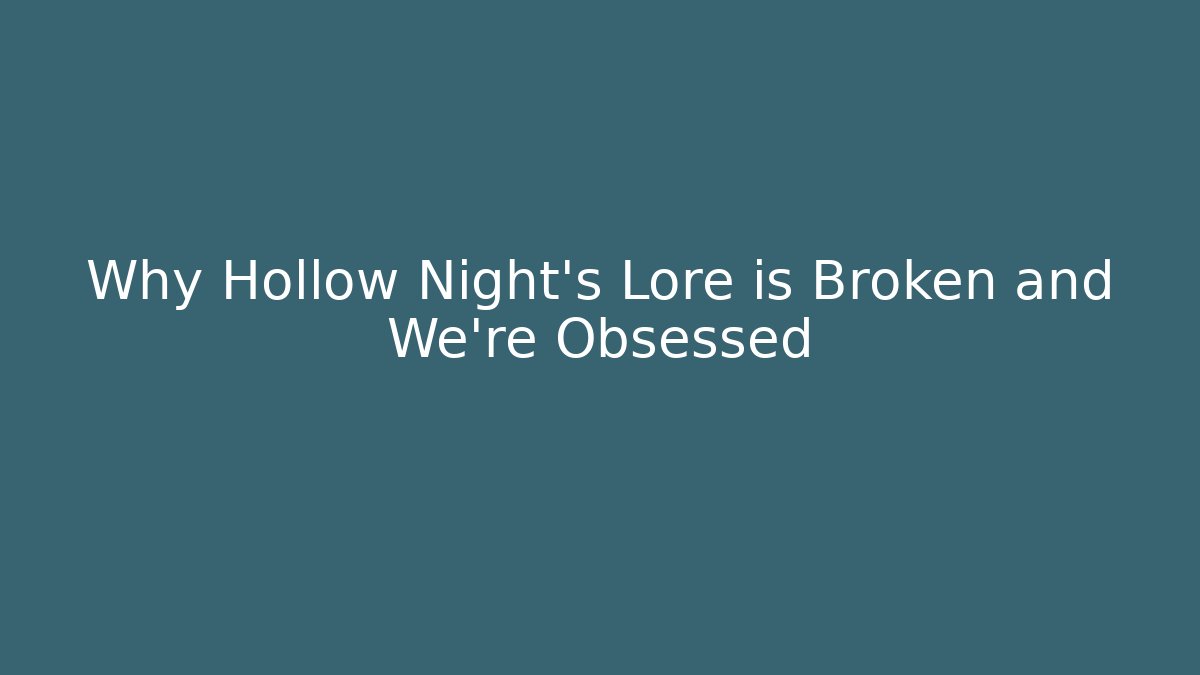 Why Hollow Night's Lore is Broken and We're Obsessed