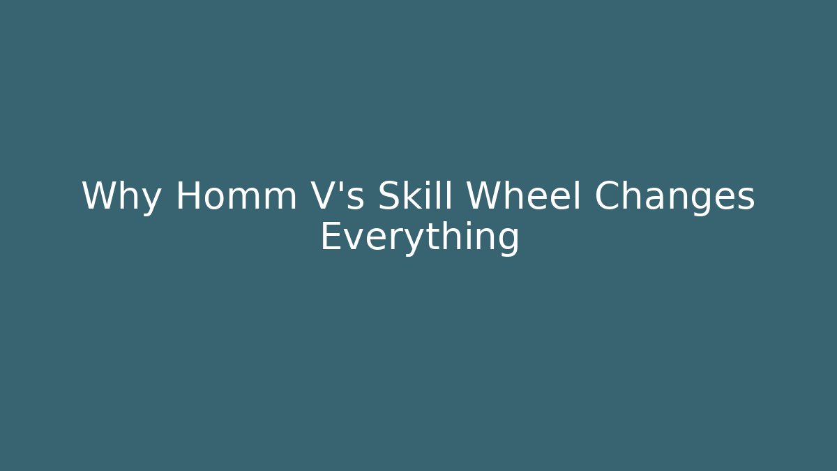 Why Homm V's Skill Wheel Changes Everything - Andrea Zevedo