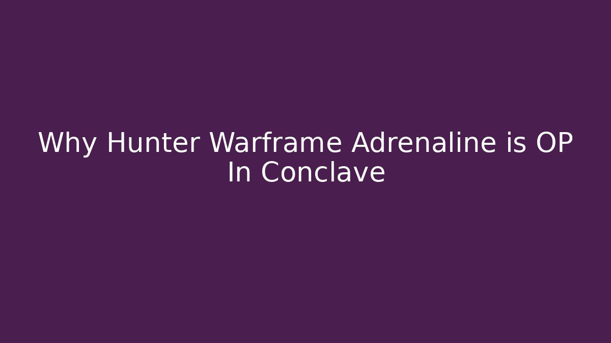Why Hunter Warframe Adrenaline is OP In Conclave