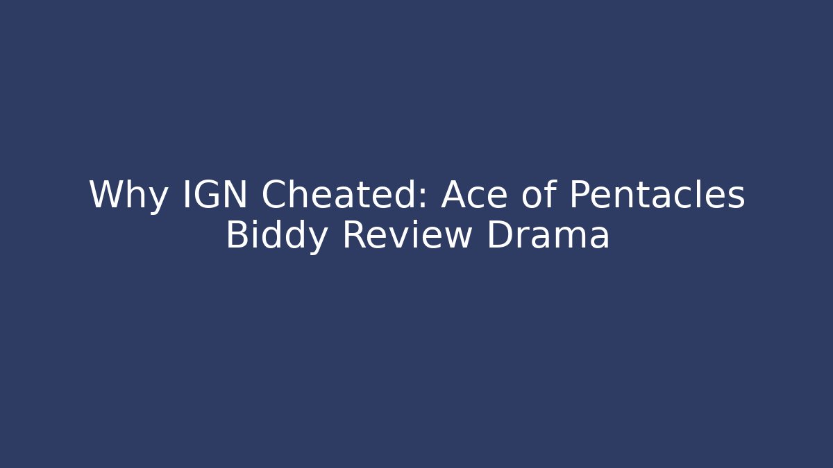 Why IGN Cheated: Ace of Pentacles Biddy Review Drama - Andrea Zevedo