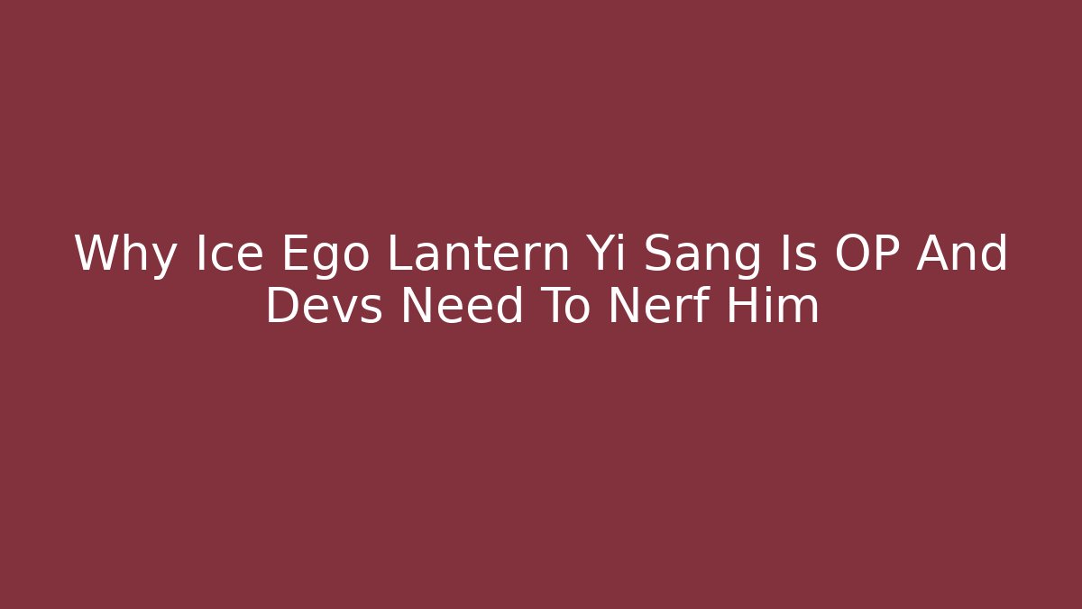 Why Ice Ego Lantern Yi Sang Is OP And Devs Need To Nerf Him