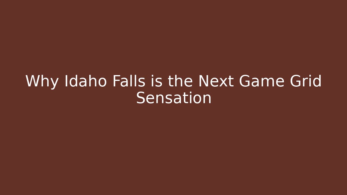 Why Idaho Falls is the Next Game Grid Sensation