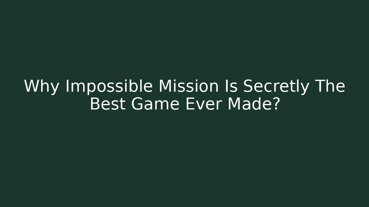 Why Impossible Mission Is Secretly The Best Game Ever Made?