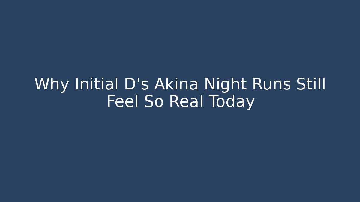 Why Initial D's Akina Night Runs Still Feel So Real Today