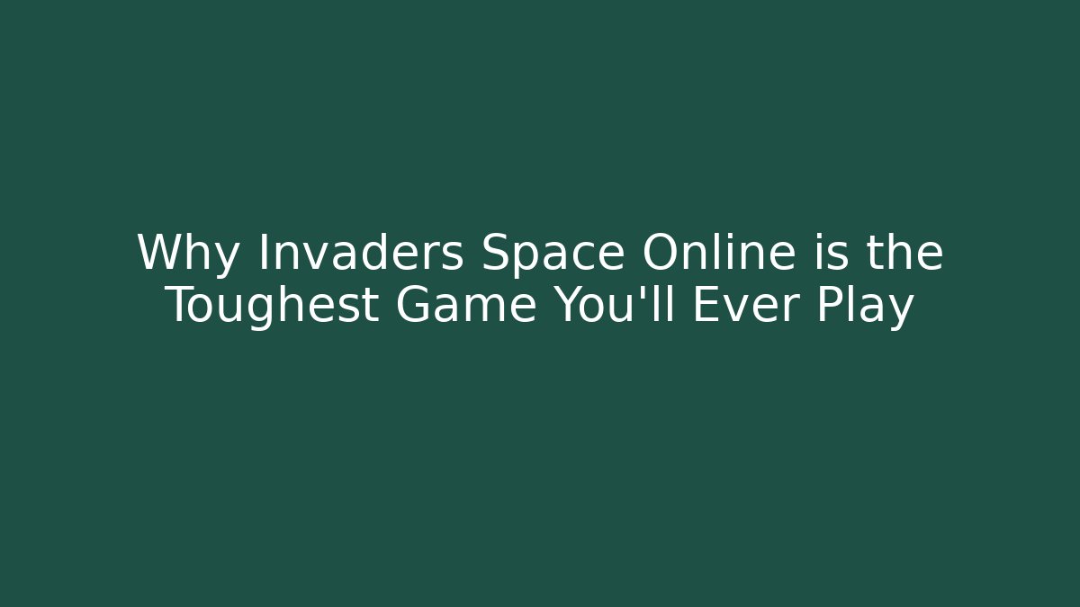Why Invaders Space Online is the Toughest Game You'll Ever Play