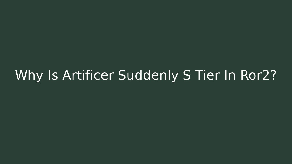 Why Is Artificer Suddenly S Tier In Ror2?