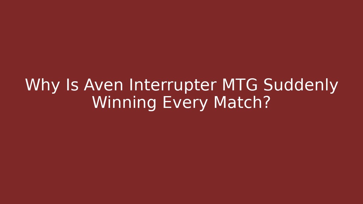 Why Is Aven Interrupter MTG Suddenly Winning Every Match?
