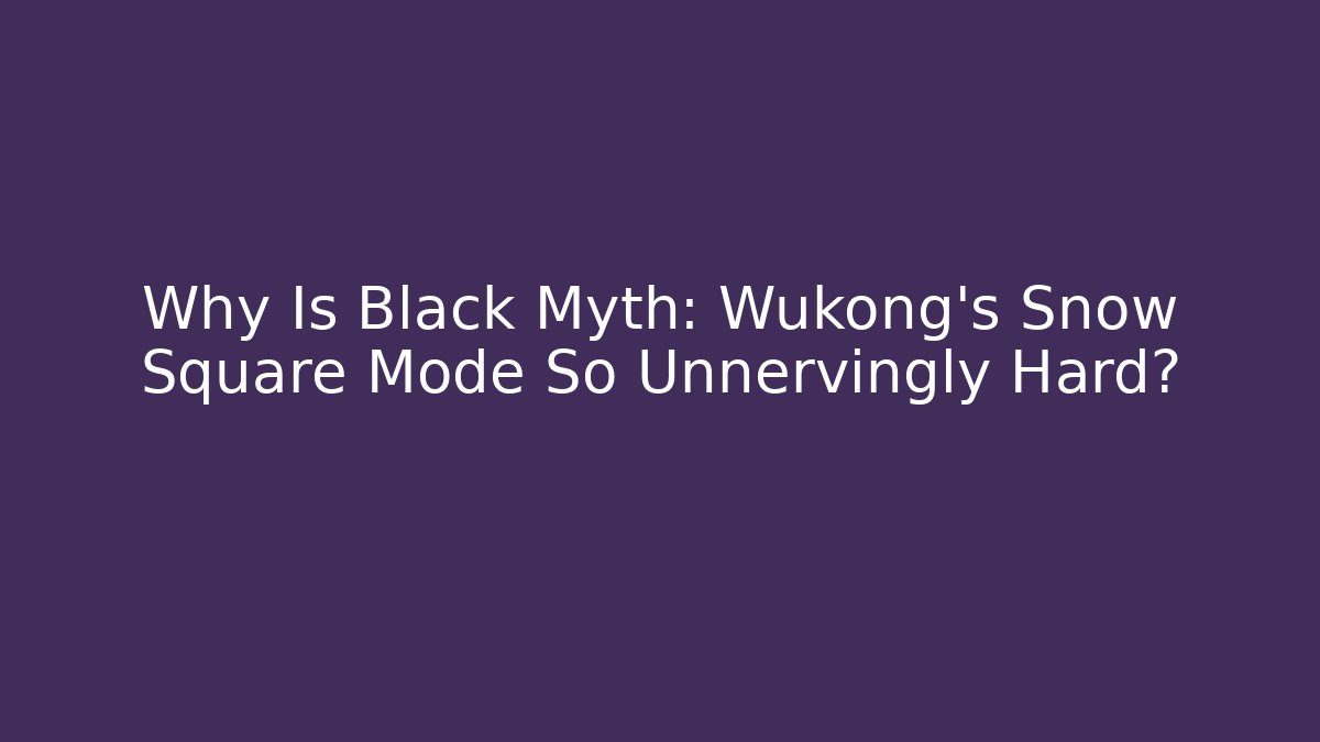Why Is Black Myth: Wukong's Snow Square Mode So Unnervingly Hard?