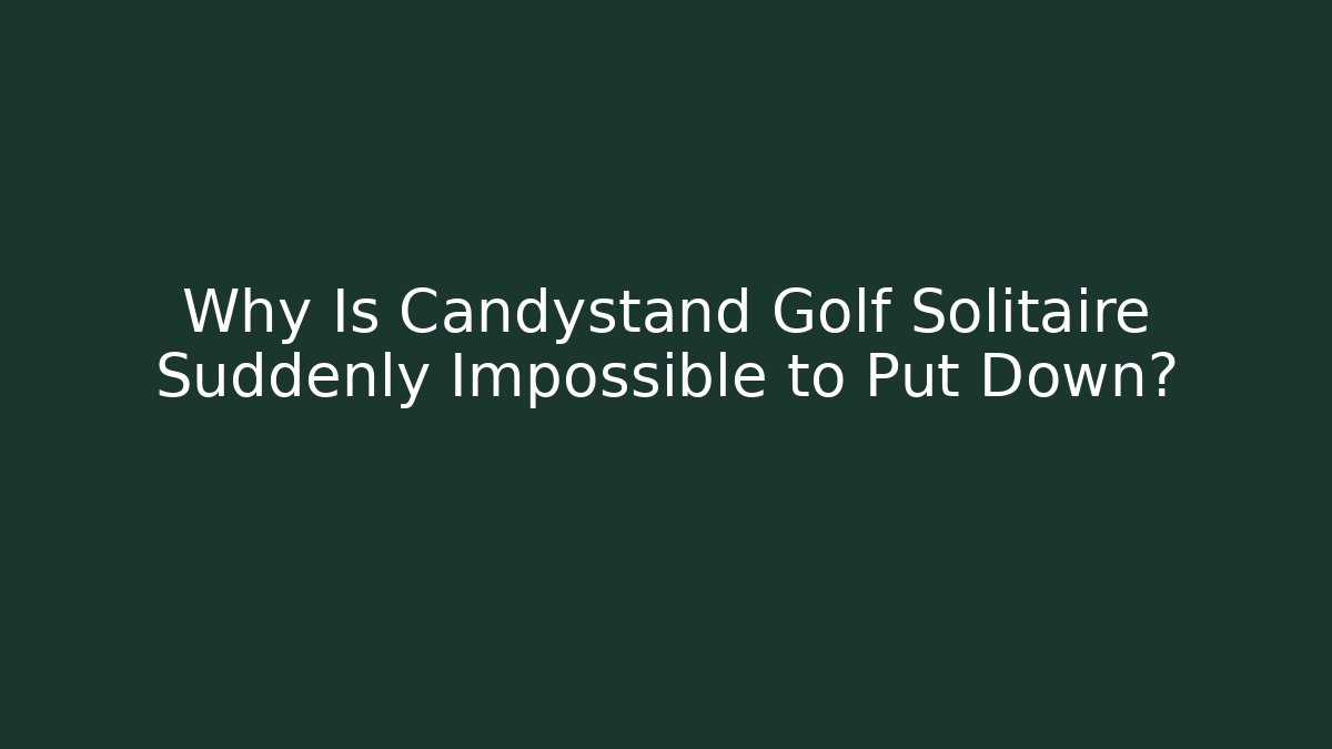 Why Is Candystand Golf Solitaire Suddenly Impossible to Put Down?