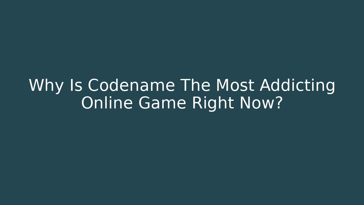 Why Is Codename The Most Addicting Online Game Right Now? - Andrea Zevedo