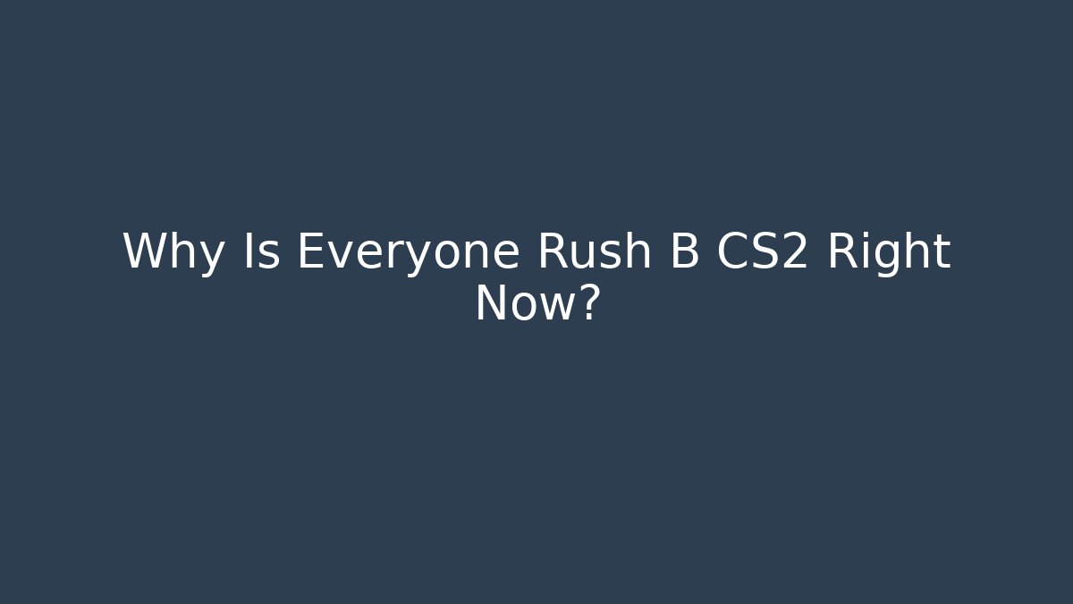 Why Is Everyone Rush B CS2 Right Now? - Andrea Zevedo