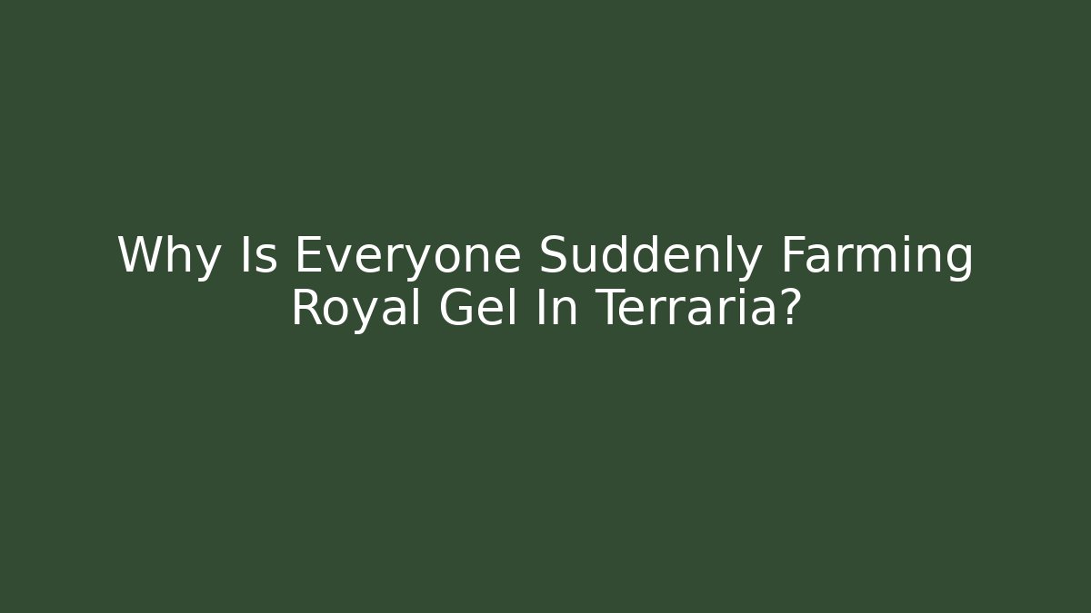 Why Is Everyone Suddenly Farming Royal Gel In Terraria? - Andrea Zevedo