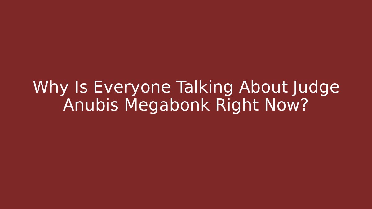 Why Is Everyone Talking About Judge Anubis Megabonk Right Now? - Andrea Zevedo