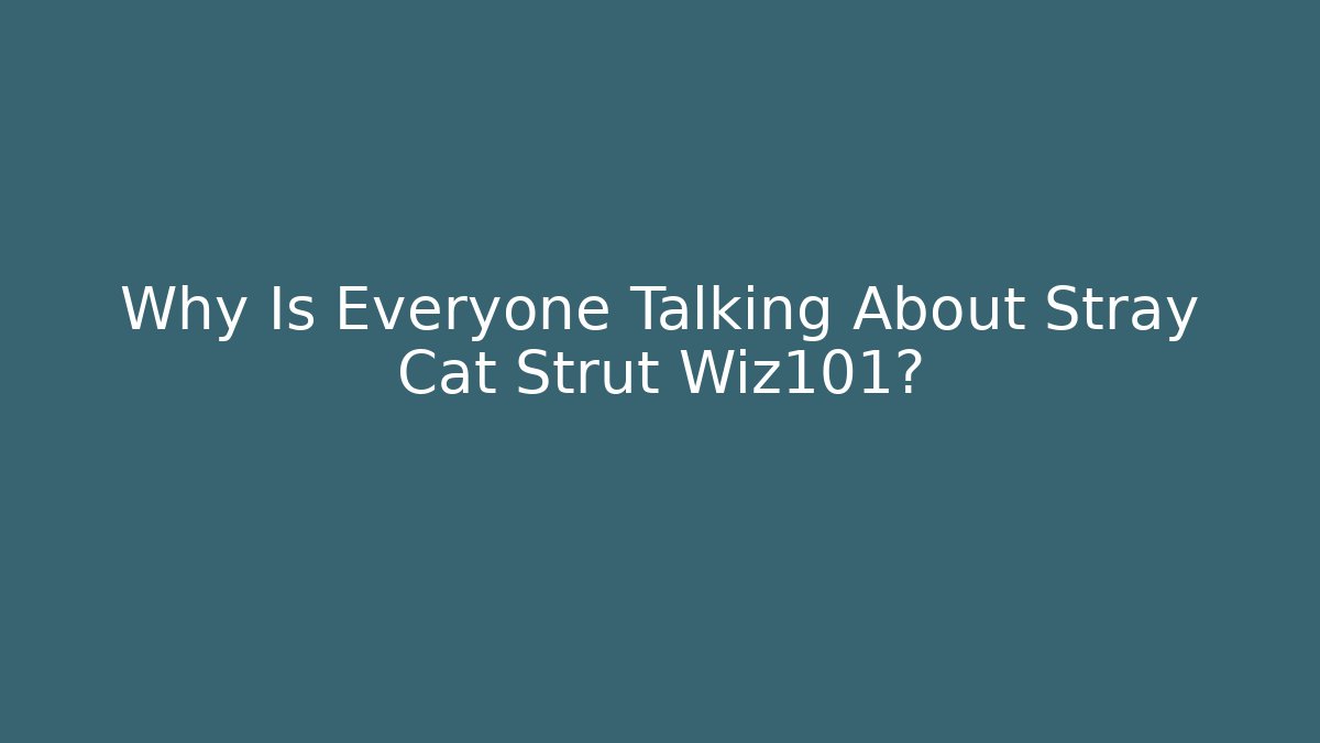 Why Is Everyone Talking About Stray Cat Strut Wiz101?