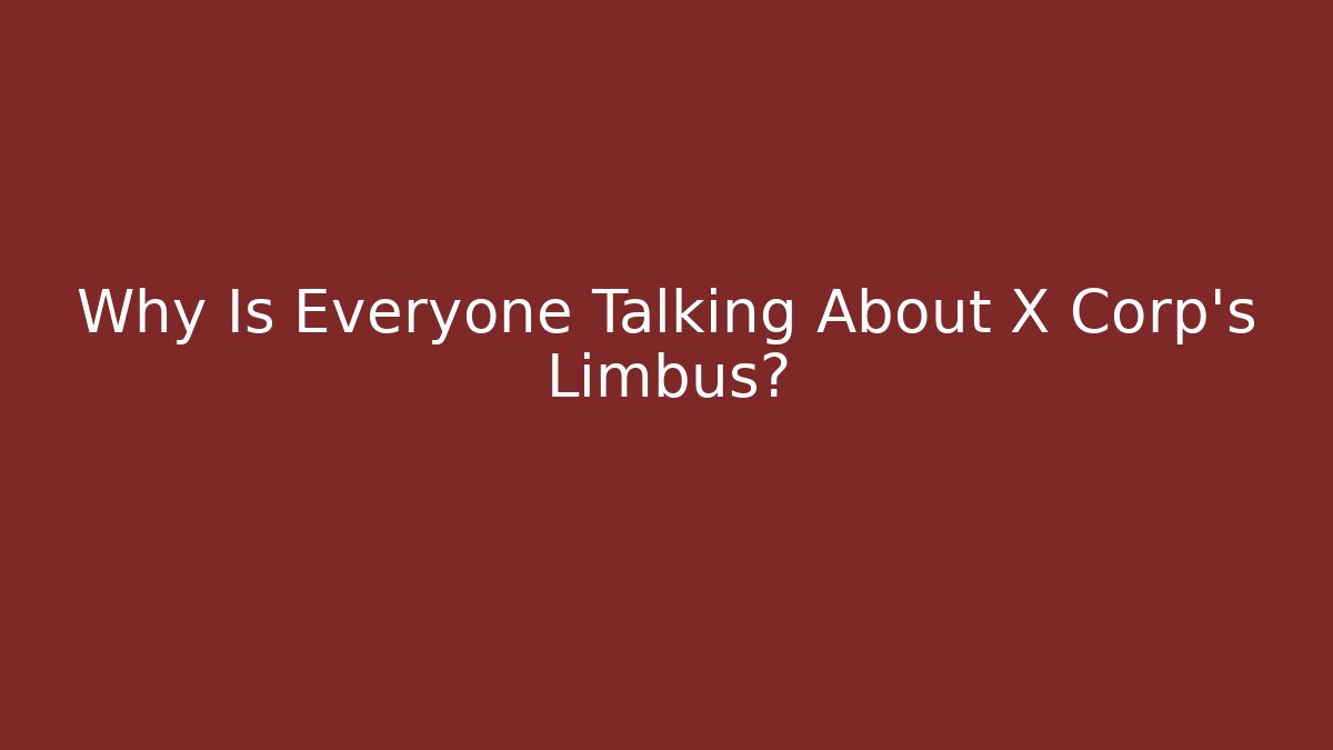 Why Is Everyone Talking About X Corp's Limbus?