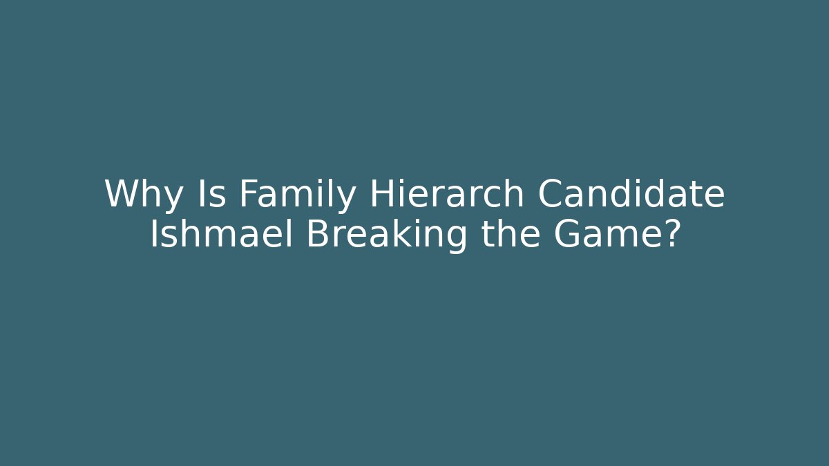Why Is Family Hierarch Candidate Ishmael Breaking the Game?