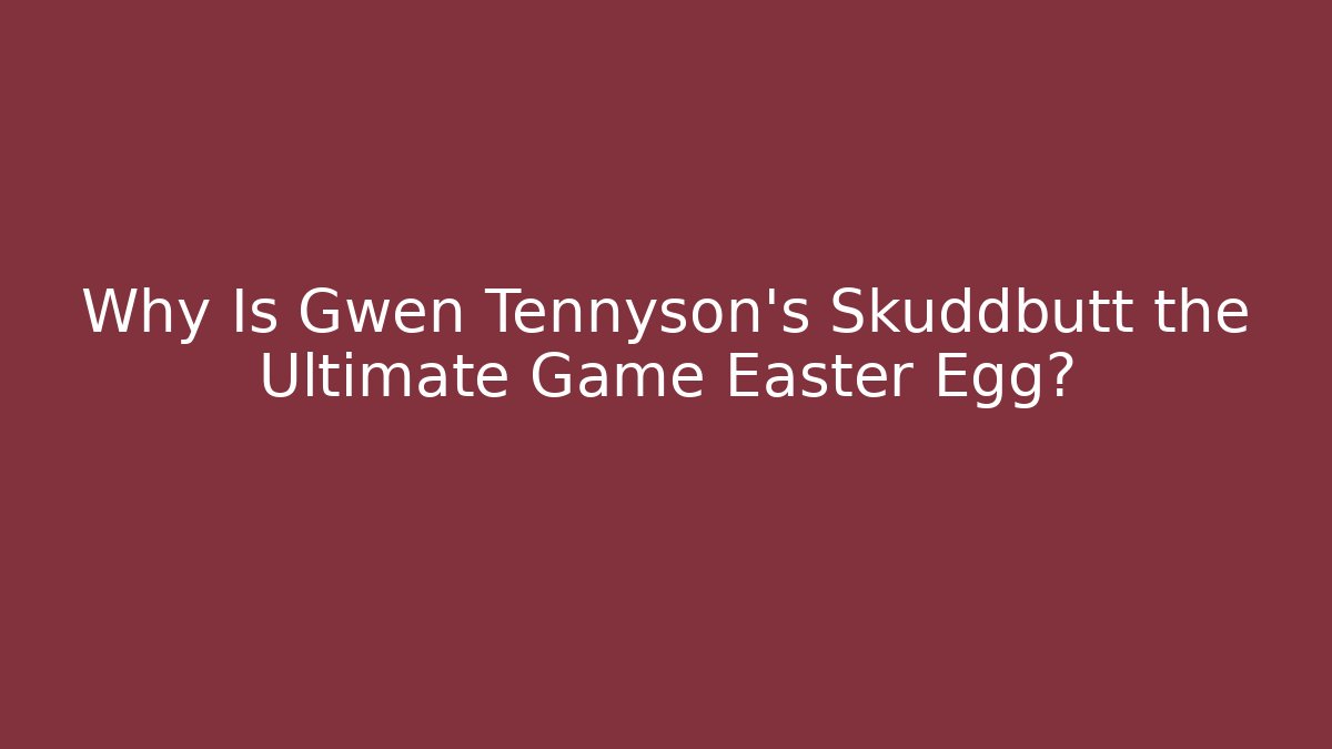 Why Is Gwen Tennyson's Skuddbutt the Ultimate Game Easter Egg? - Andrea Zevedo