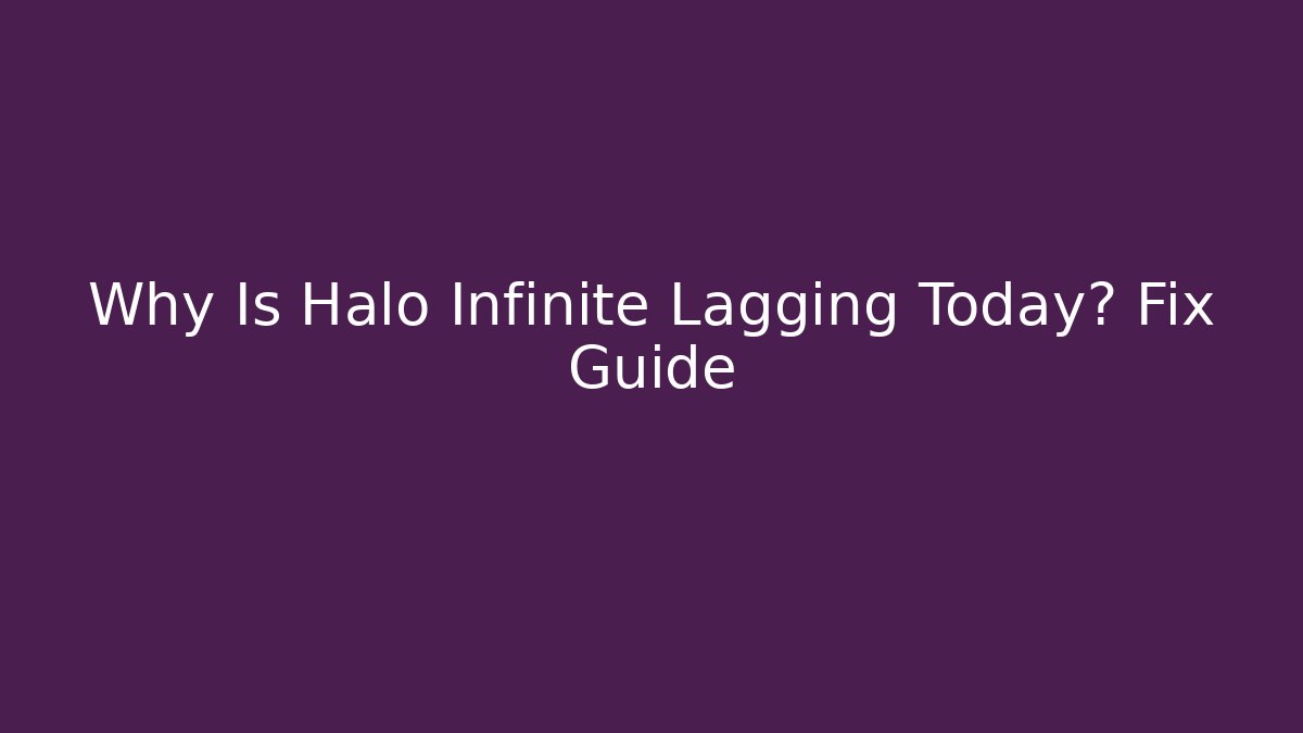 Why Is Halo Infinite Lagging Today? Fix Guide