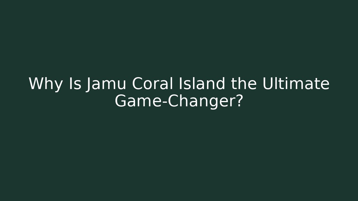 Why Is Jamu Coral Island the Ultimate Game-Changer? - Andrea Zevedo