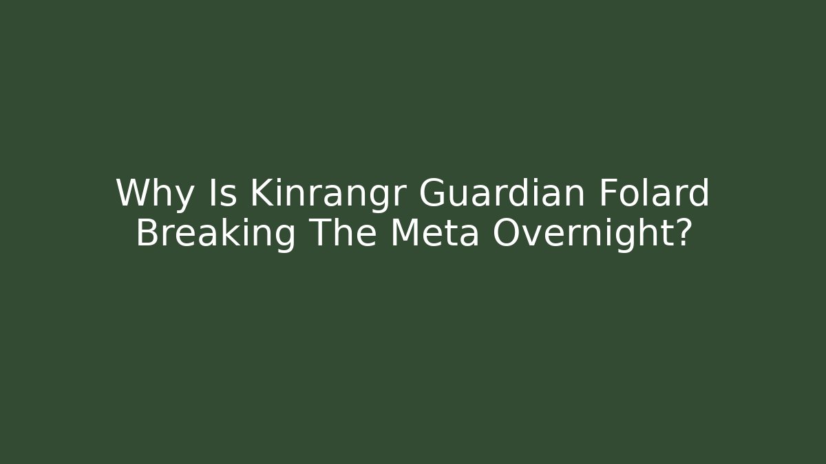 Why Is Kinrangr Guardian Folard Breaking The Meta Overnight?