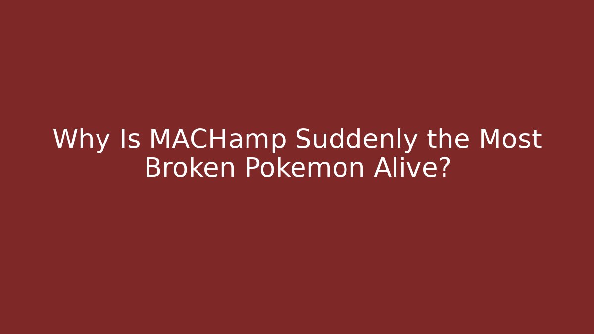 Why Is MACHamp Suddenly the Most Broken Pokémon Alive?