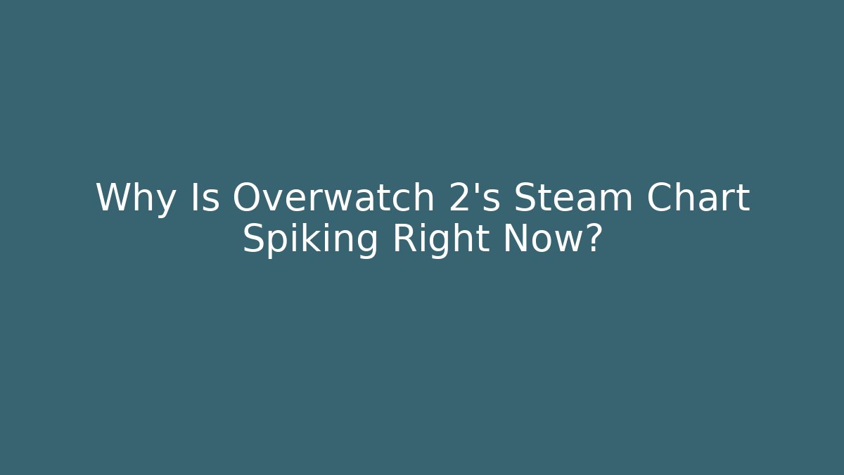 Why Is Overwatch 2’s Steam Chart Spiking Right Now?