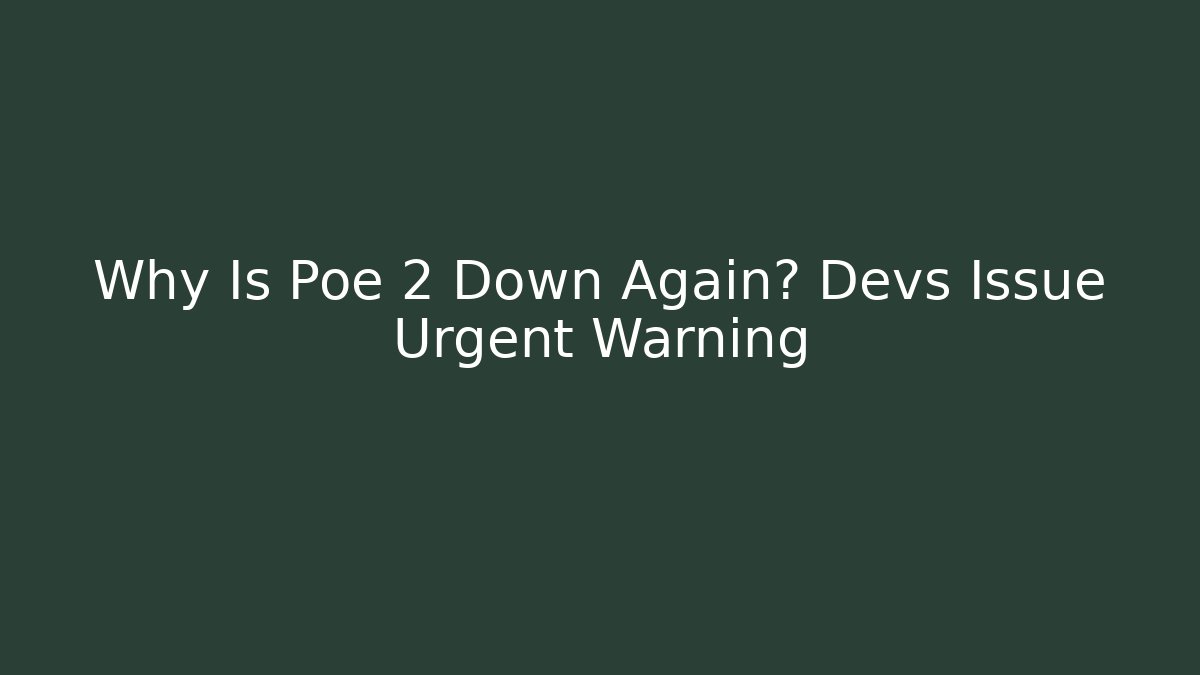 Why Is Poe 2 Down Again? Devs Issue Urgent Warning