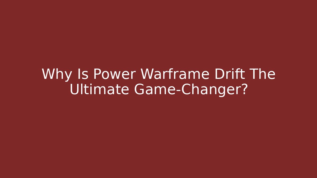 Why Is Power Warframe Drift The Ultimate Game-Changer?