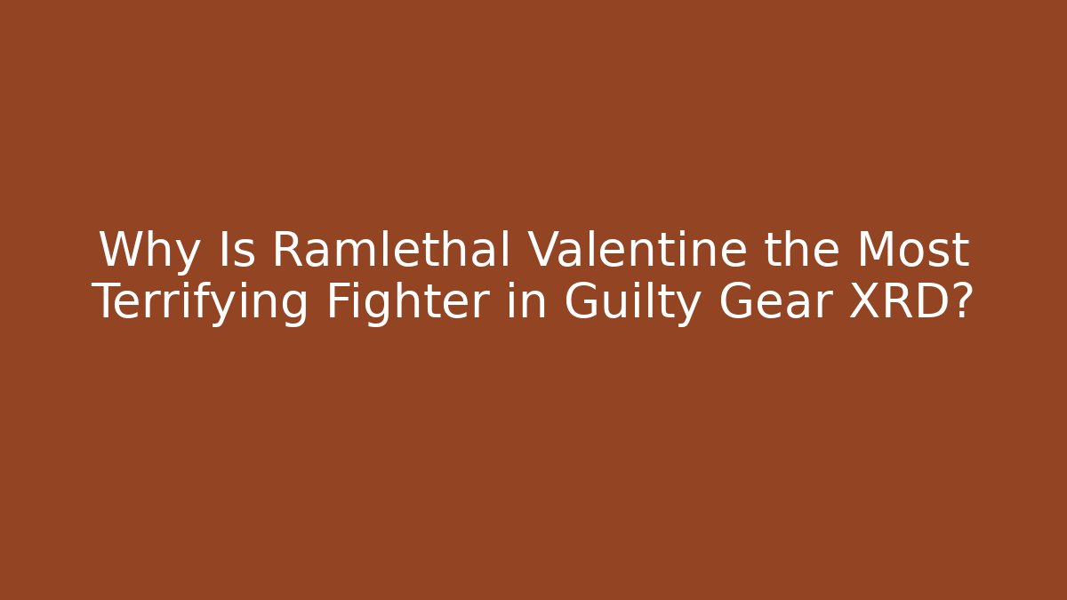 Why Is Ramlethal Valentine the Most Terrifying Fighter in Guilty Gear XRD?
