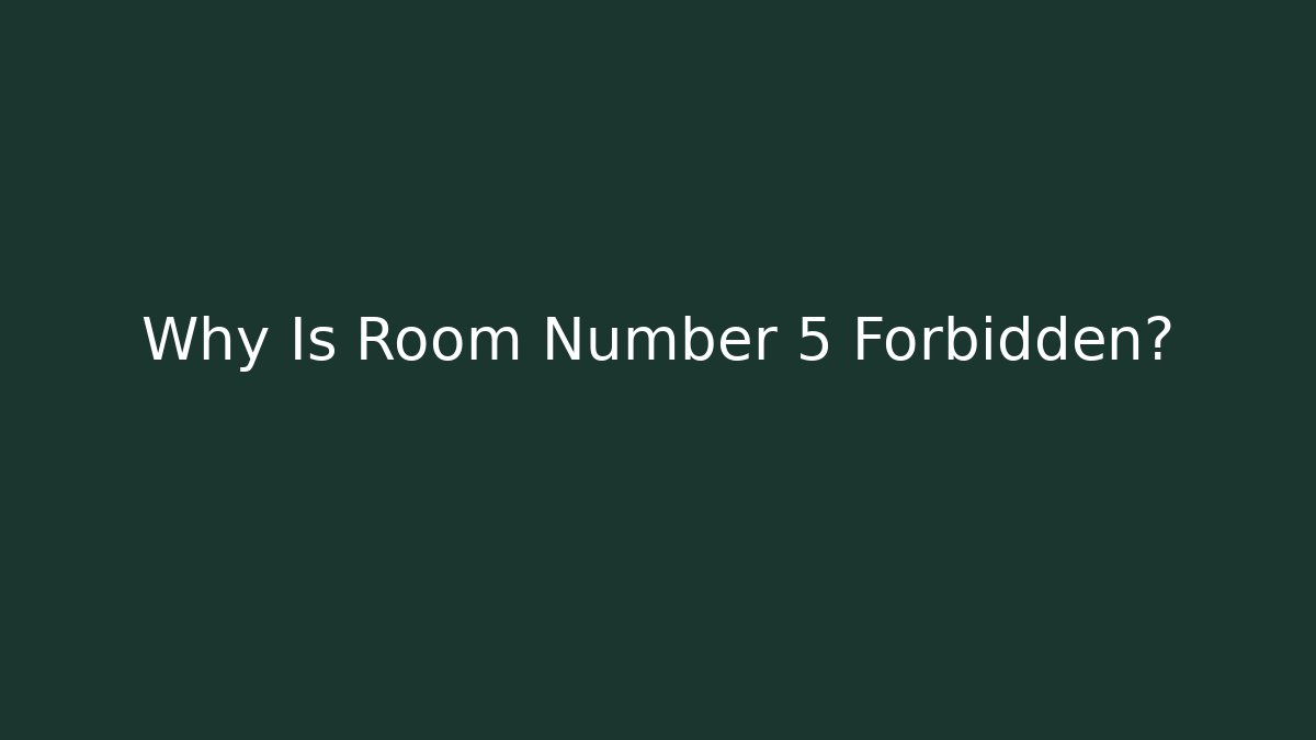 Why Is Room Number 5 Forbidden?