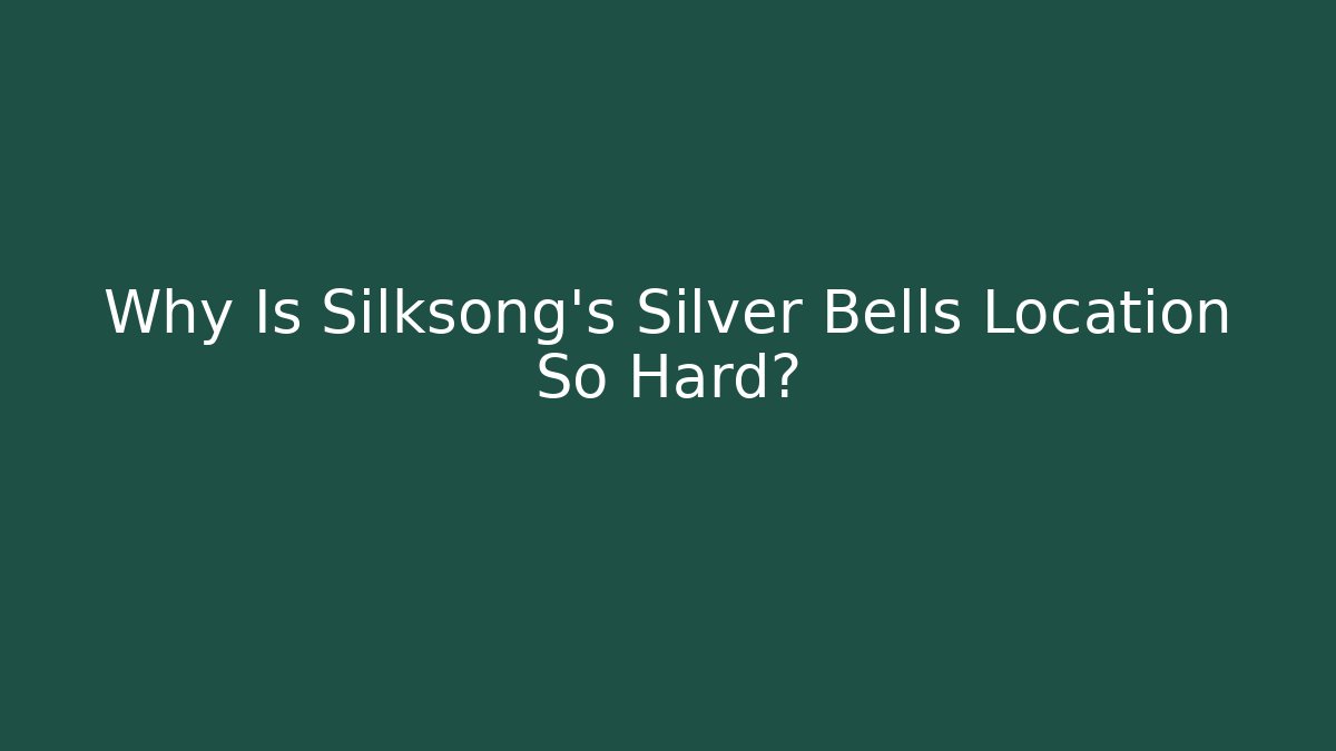 Why Is Silksong's Silver Bells Location So Hard?