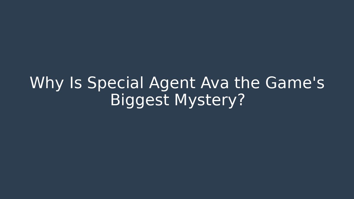 Why Is Special Agent Ava the Game's Biggest Mystery?