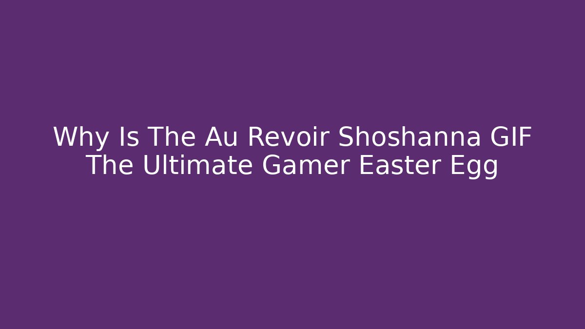 Why Is The Au Revoir Shoshanna GIF The Ultimate Gamer Easter Egg