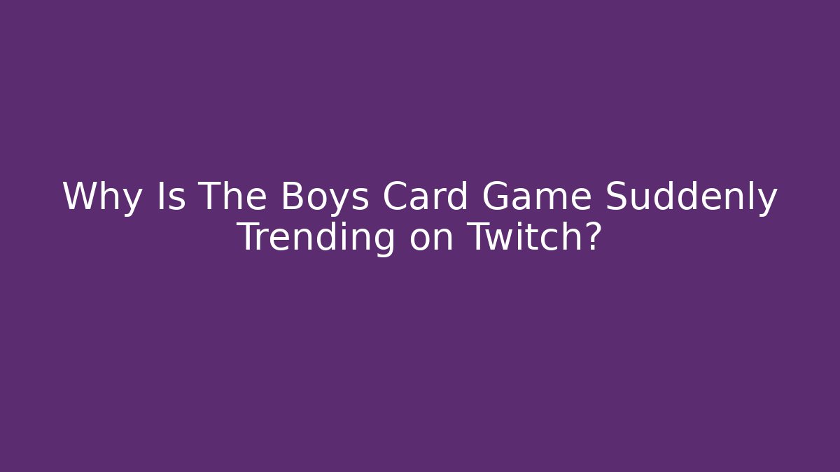 Why Is The Boys Card Game Suddenly Trending on Twitch?