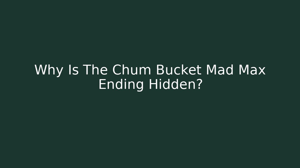 Why Is The Chum Bucket Mad Max Ending Hidden?